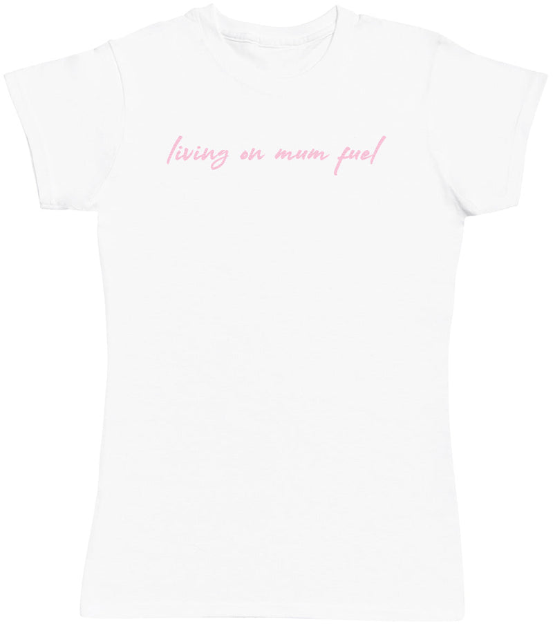 Living Mum Fuel - Womens T-shirt - Mum T-Shirt