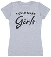 Only Make Girls - Womens T - Shirt (6572383567921)