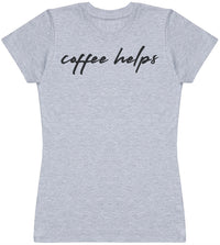Coffee Helps - Womens T - Shirt (6572384288817)