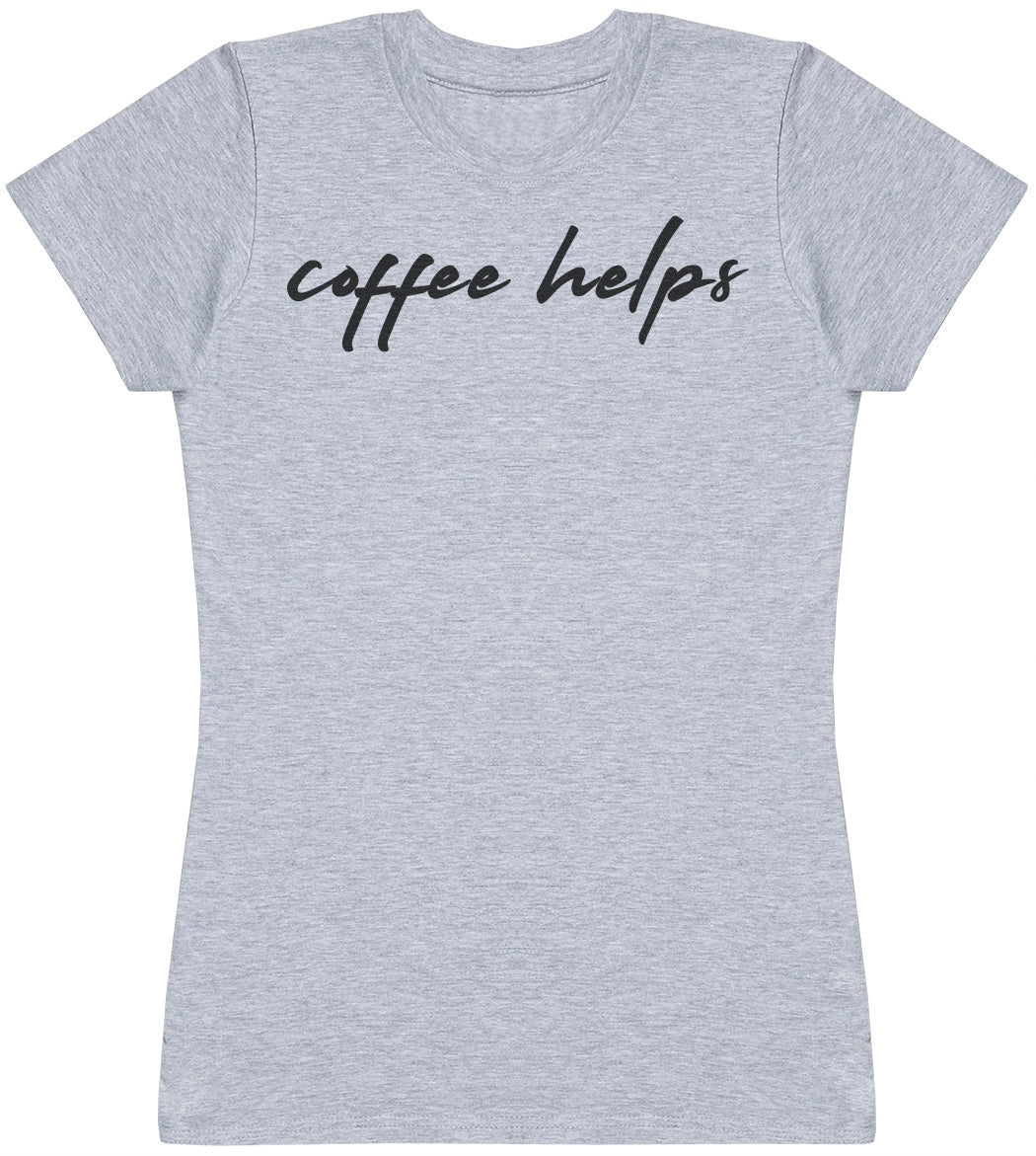 Coffee Helps - Womens T - Shirt (6572384288817)