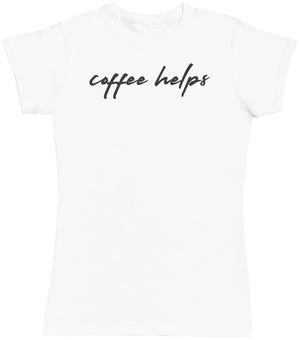Coffee Helps - Womens T - Shirt (6572384288817)