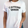 Caffeine Queen - Womens T-shirt - Mum T-Shirt