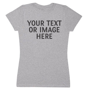 PERSONALISED Your Own Text & Photo - Womens T-Shirt