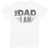 The Dad I Am - Dads T-Shirt (1905442881585)