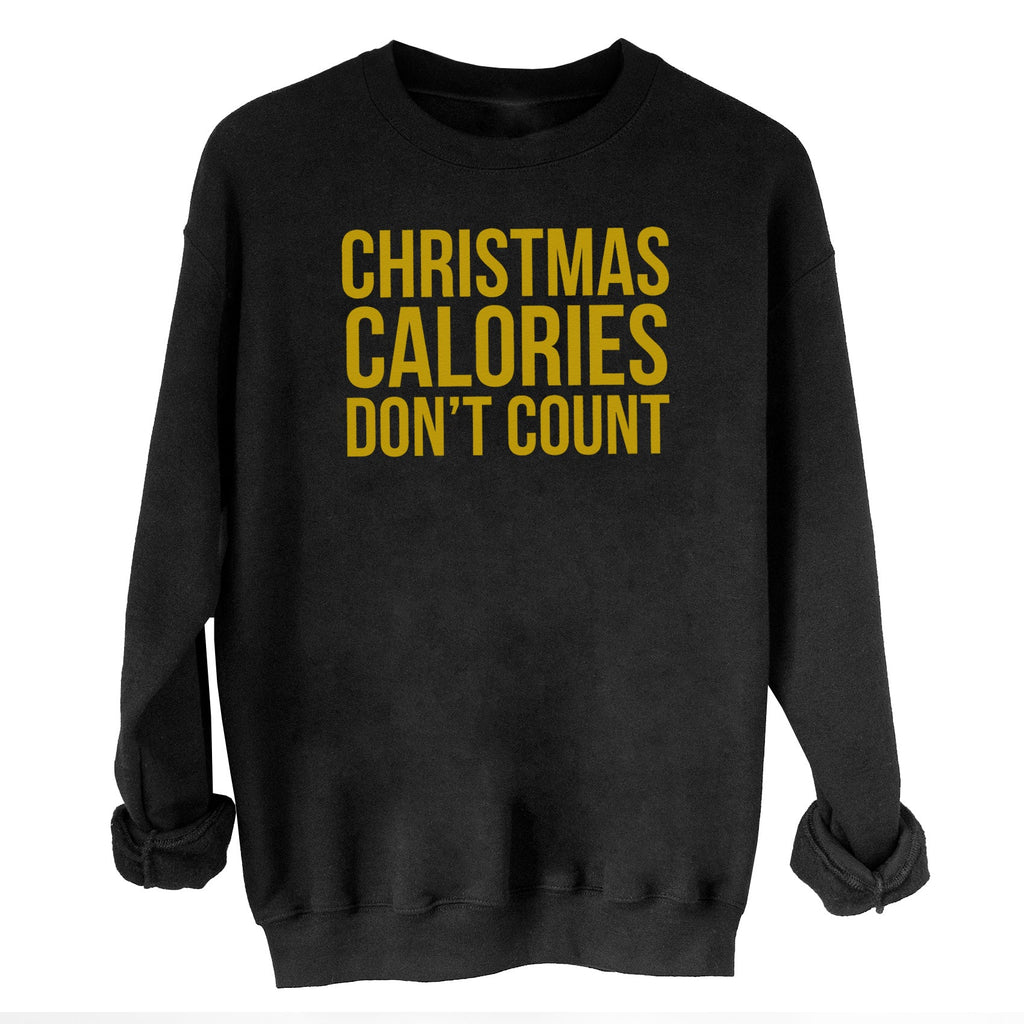 Christmas Calories Don't Count Christmas Sweater - Christmas Jumper Sweatshirt - All Sizes