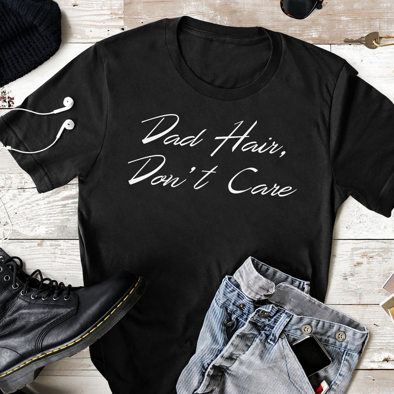 Dad Hair Don't Care - Mens T-Shirt - Dads T-Shirt