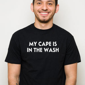 My Cape Is In The Wash - Mens T-Shirt - Dads T-Shirt
