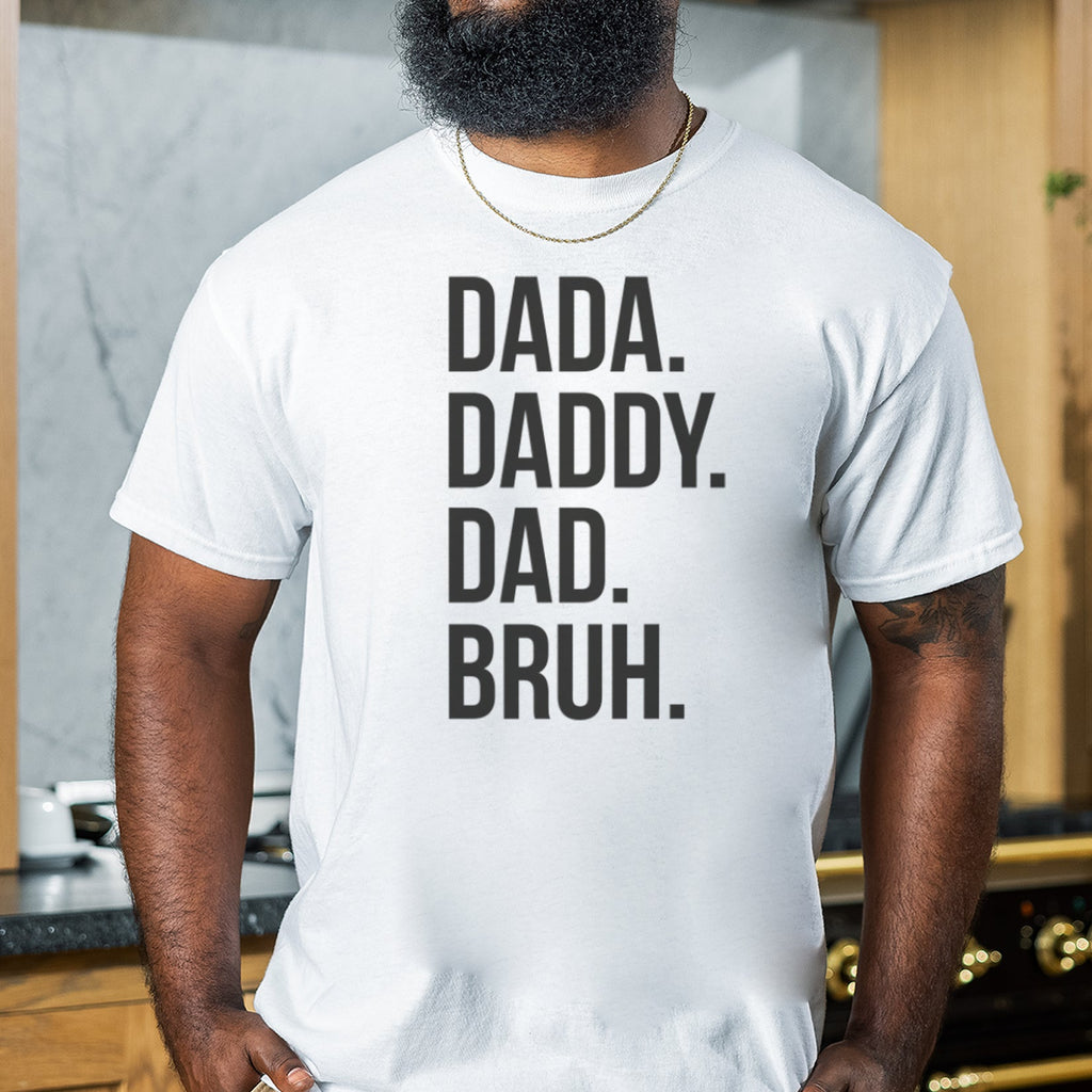 Dada. Daddy. Dad. Bruh. - Mens T-Shirt - Dads T-Shirt
