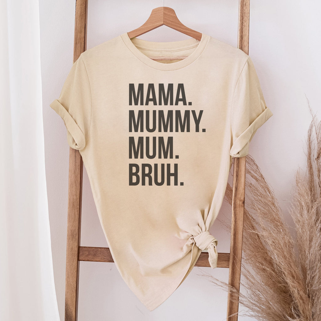 Mama. Mummy. Mum. Bruh - Womens T-shirt - Mum T-Shirt