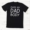 Over My Dad Body - Mens T-Shirt - Dads T-Shirt