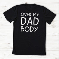 Over My Dad Body - Mens T-Shirt - Dads T-Shirt