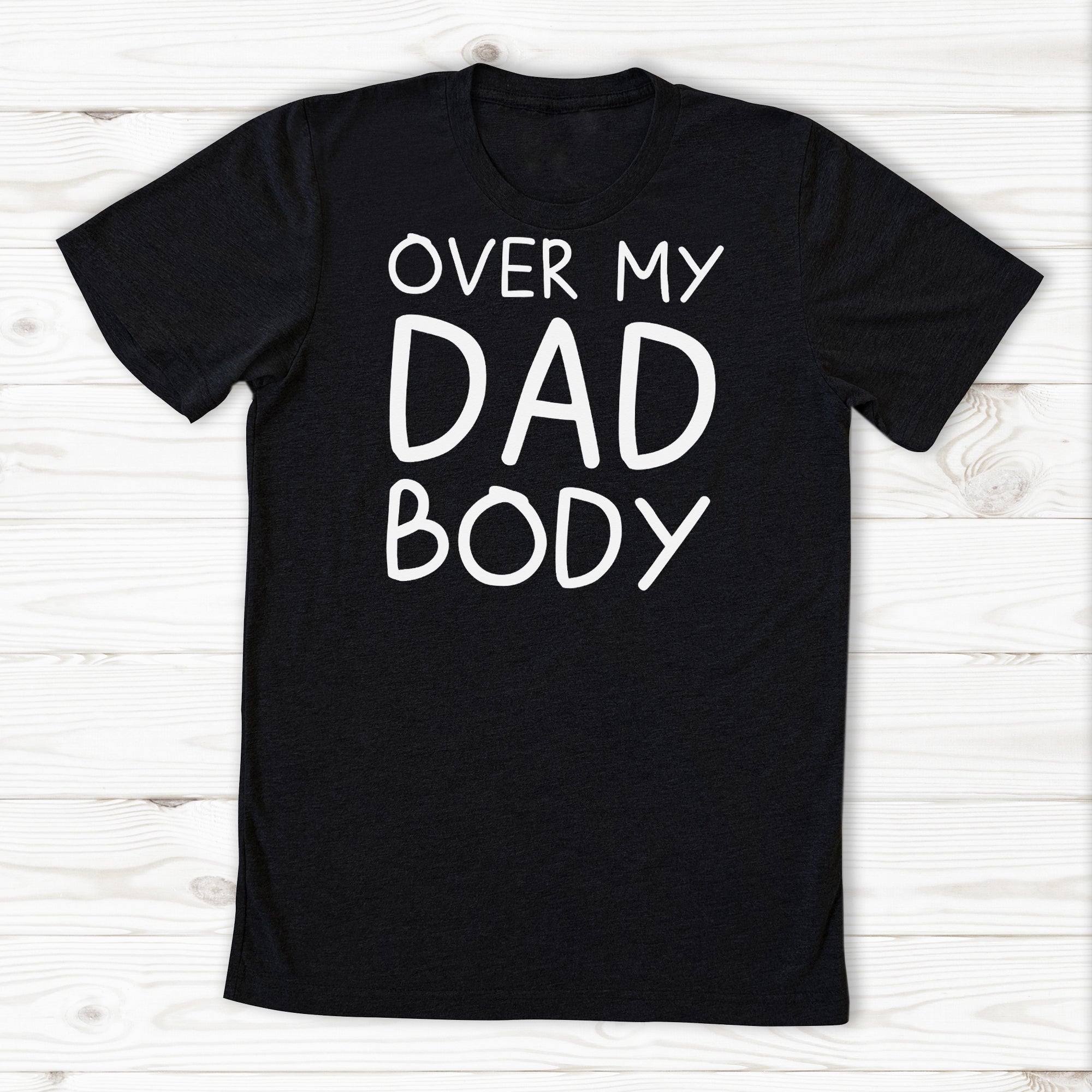 Over My Dad Body - Mens T-Shirt - Dads T-Shirt