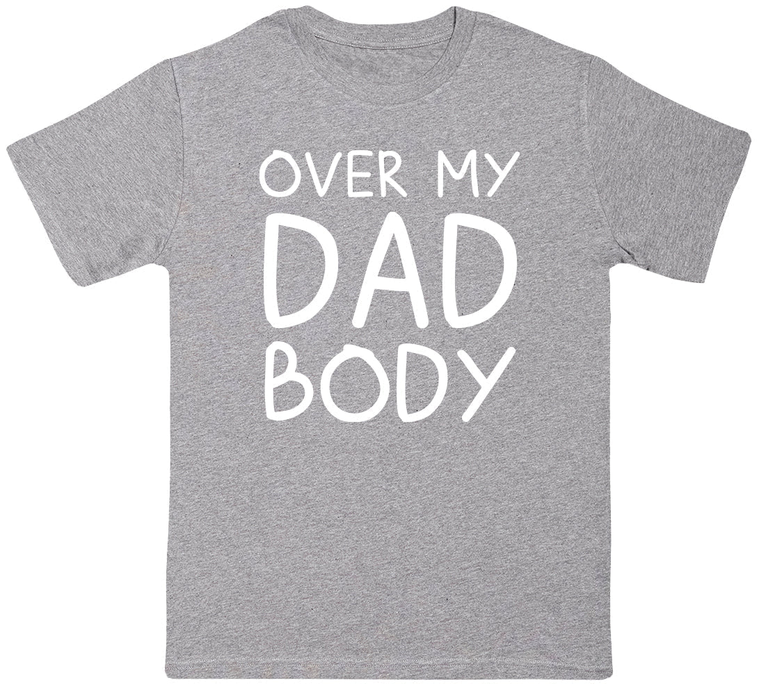 Over My Dad Body - Mens T-Shirt - Dads T-Shirt
