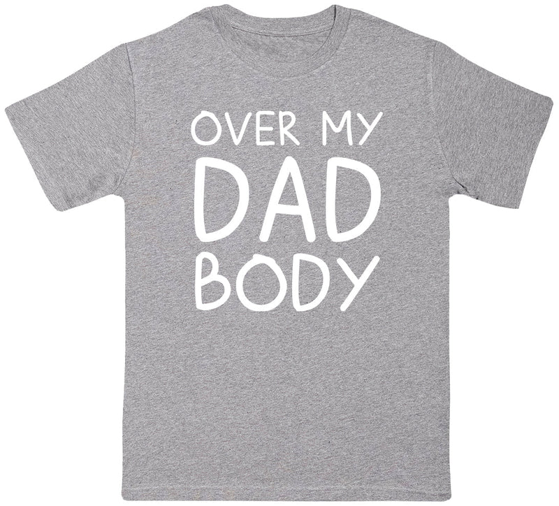 Over My Dad Body - Mens T-Shirt - Dads T-Shirt