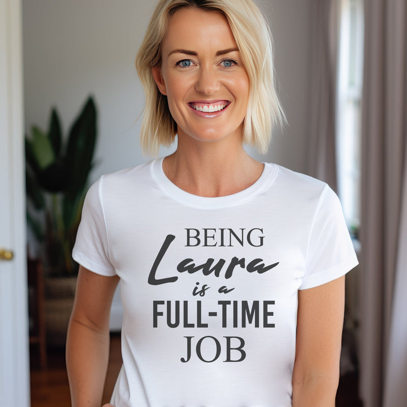 PERSONALISED Being ... Is A Full Time Job - Womens T-shirt - Mum T-Shirt