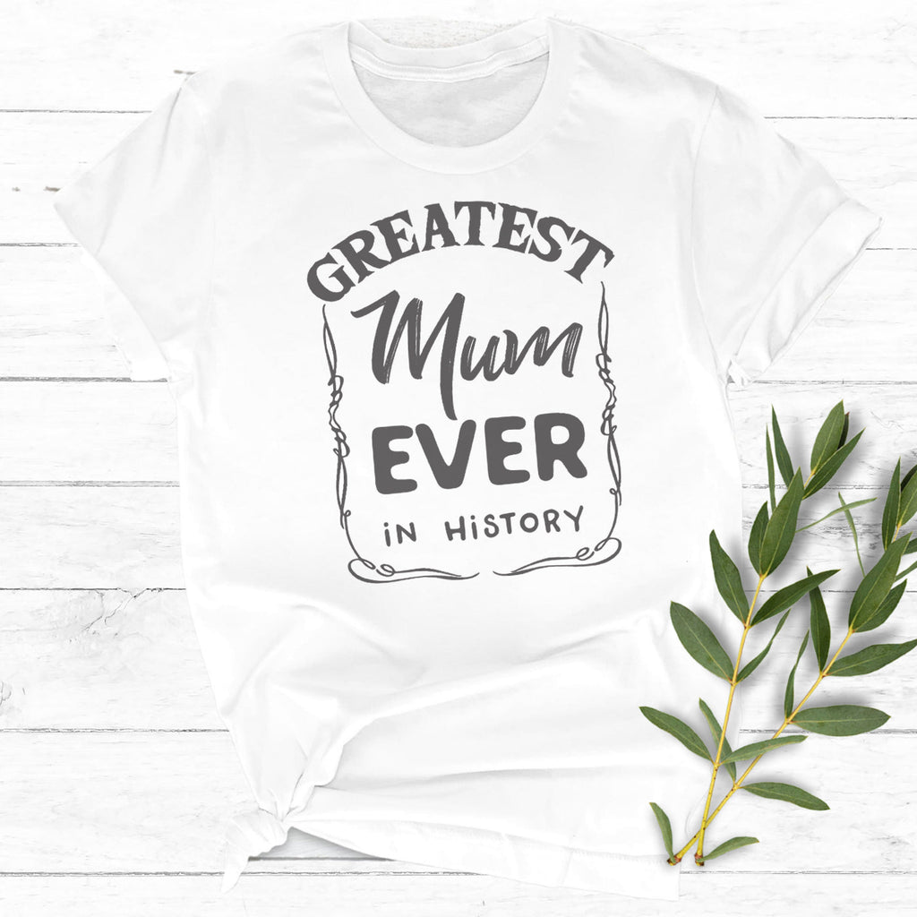 Greatest Mum Ever In History - Womens T-shirt - Mum T-Shirt