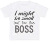 I Might Be Small But I'm The Boss - Baby T-Shirt - The Gift Project
