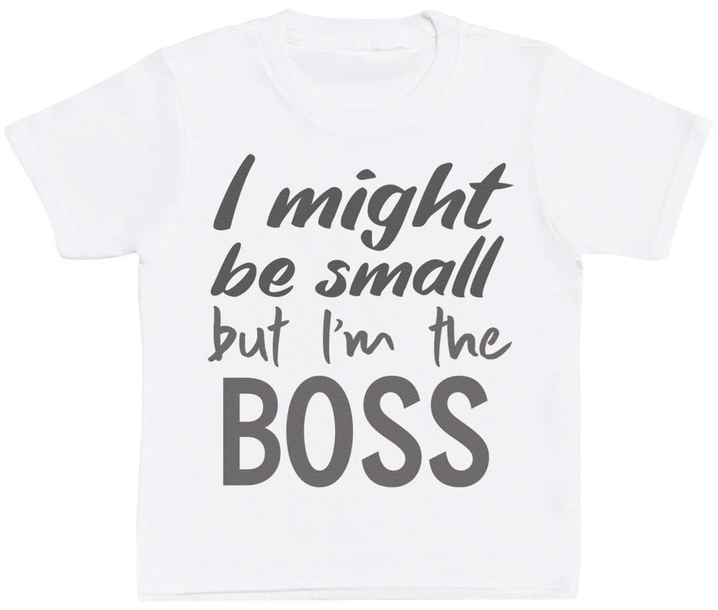 I Might Be Small But I'm The Boss - Baby T-Shirt - The Gift Project