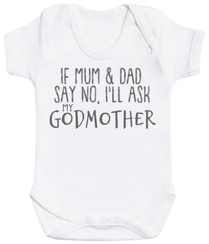 If Mum & Dad Say No, I'll Ask My GodMother Baby Bodysuit - The Gift Project