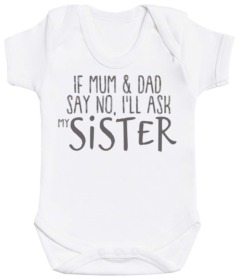 If Mum & Dad Say No, I'll Ask My Sister Baby Bodysuit - The Gift Project