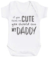 If You Think I'm Cute You Should See My Daddy Baby Bodysuit - The Gift Project