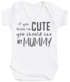 If You Think I'm Cute You Should See My Mummy Baby Bodysuit - The Gift Project