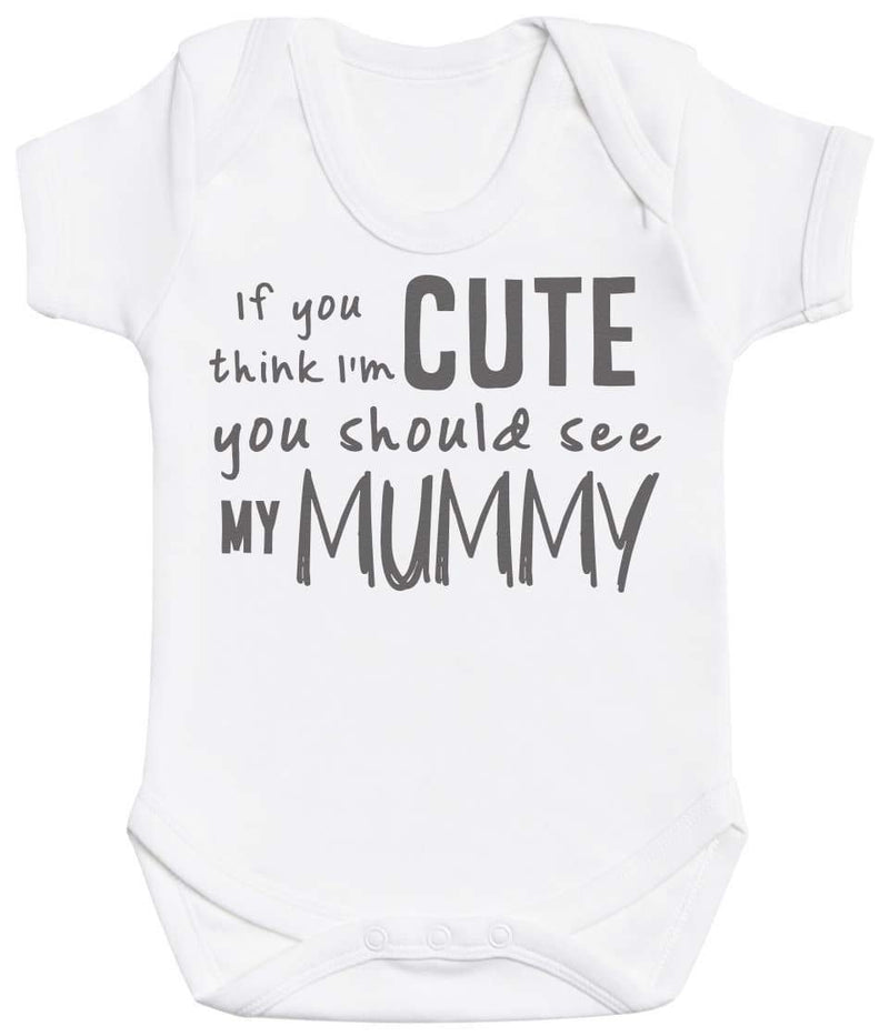 If You Think I'm Cute You Should See My Mummy - Baby Bodysuit